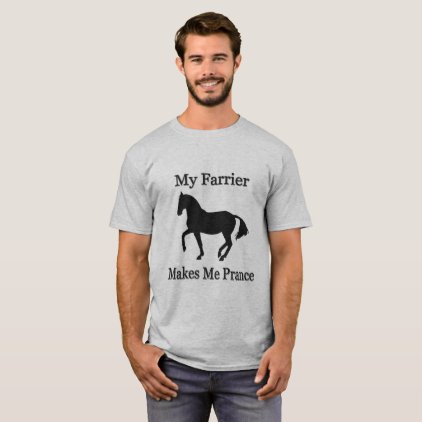 My Farrier Makes Me Prance T-Shirt