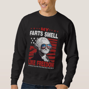 My Farts Smell Like Freedom 4th Of July George Was Sweatshirt
