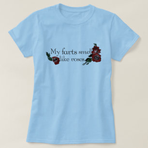 My Farts Smell Like Roses T-Shirt