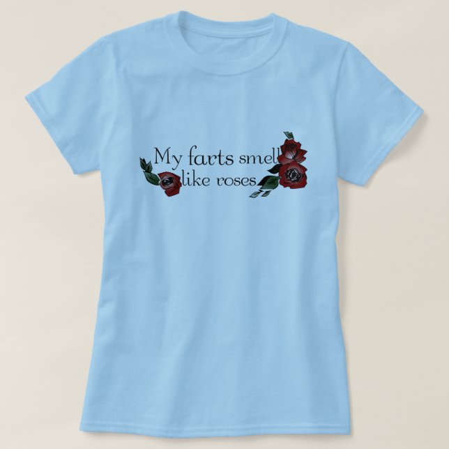 My Farts Smell Like Roses T-Shirt (Design Front)