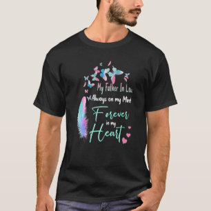My Father In Law Always On My Mind Forever In My H T-Shirt