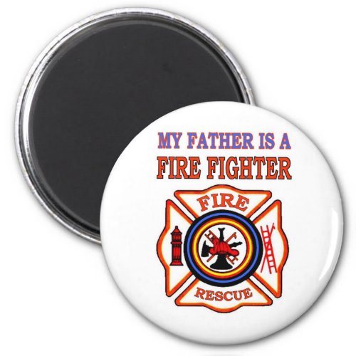 MY FATHER IS A FIRE FIGHTER MAGNET