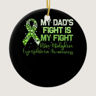 My Father’s Fight Is My Fight Non-Hodgkin Lymphoma Ceramic Ornament