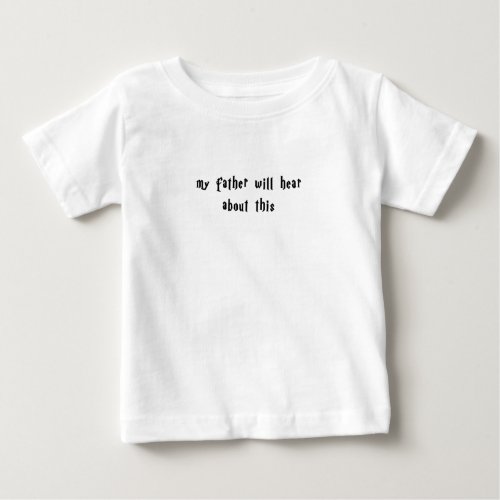 My Father Will Hear About This Draco Malfoy Quote Baby T_Shirt