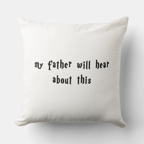 My Father Will Hear About This Draco Malfoy Quote Throw Pillow