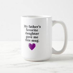 My father's favorite daughter gave me this mug