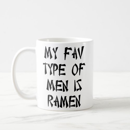 MY FAV TYPE OF MEN IS RAMEN  COFFEE MUG