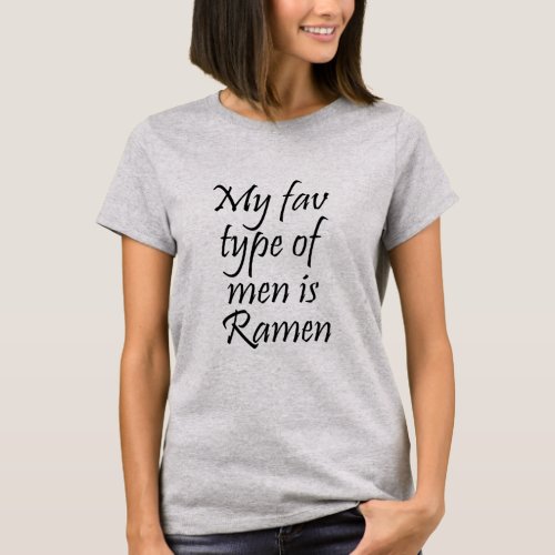 MY FAV TYPE OF MEN IS RAMEN  T_Shirt