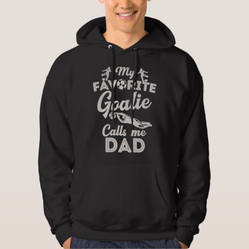 My Favorie Goalie Calls Me Dad Soccer Fahers Day Hoodie