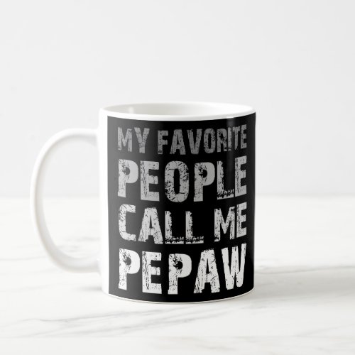 My Favorirte People Call Me Pepaw Grandpa Father s Coffee Mug