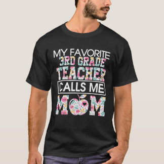 My Favorite 3Rd Grade Teacher Calls Me Mom T-Shirt