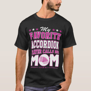 My Favorite Accordion Player Calls Me Mom T-Shirt