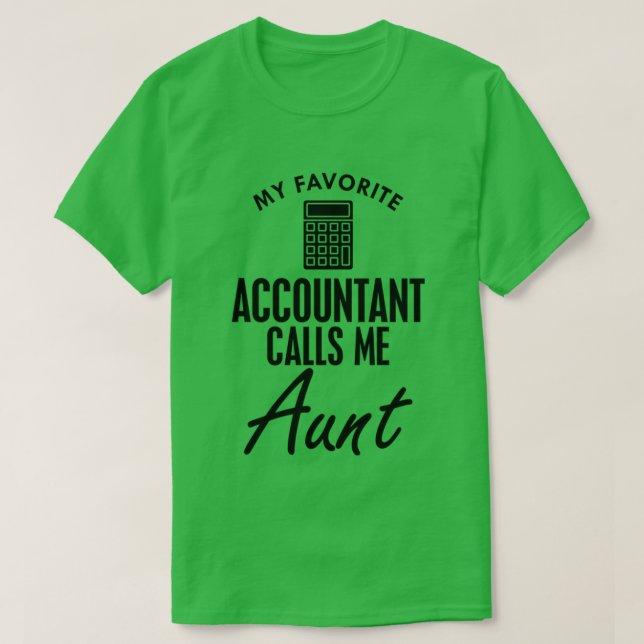 My favorite accountant calls me aunt T-Shirt (Design Front)