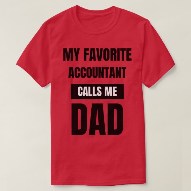 My Favorite Accountant Calls Me Dad 7 T-Shirt (Design Front)