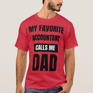 My Favorite Accountant Calls Me Dad 7 T-Shirt