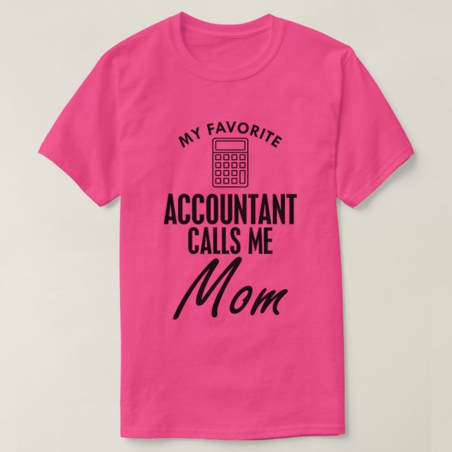 My favorite accountant calls me mom T-Shirt (Design Front)