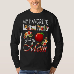My Favorite Assistant Teacher Calls Me Mom Cute Fl T-Shirt
