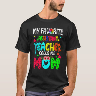 My Favorite Assistant Teacher Calls Me Mom Cute Fl T-Shirt