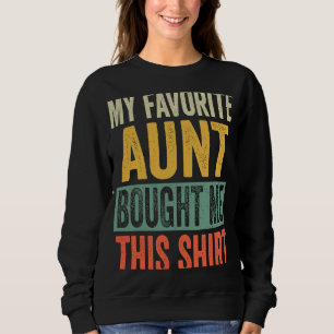 My Favorite Aunt Bought Me This  For Niece Nephew Sweatshirt