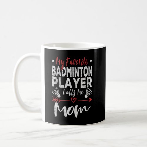 My Favorite Badminton Player Calls Me Mom Badminto Coffee Mug