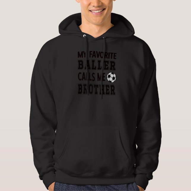 My Favorite Baller Calls Me Brother Soccer Brother Hoodie (Front)