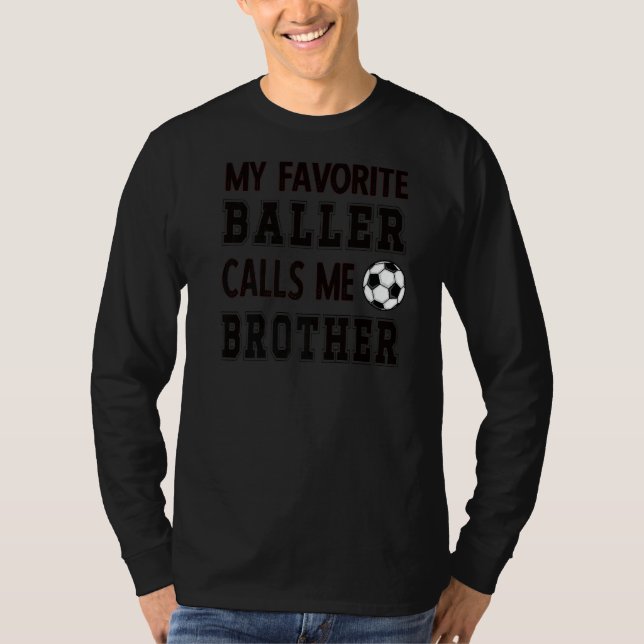 My Favorite Baller Calls Me Brother Soccer Brother T-Shirt (Front)