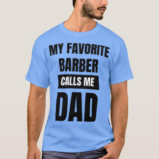 My Favorite Barber Calls Me Dad 5 T-Shirt