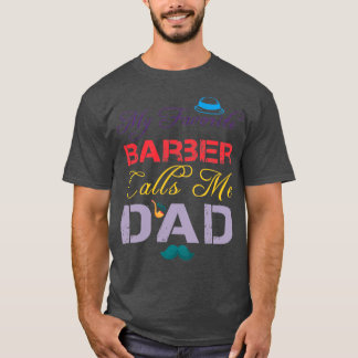 My Favorite Barber Calls Me Dad Funny Fatherx27s D T-Shirt