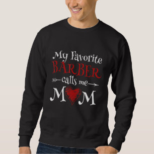 My Favorite Barber Calls Me Mom Hairstyling Mother Sweatshirt