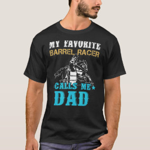 My Favorite Barrel Racer Calls Me Dad Father's Da T-Shirt