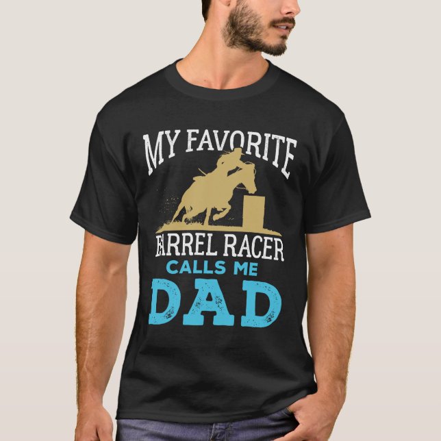 My Favorite Barrel Racer Calls Me Dad Racing T-Shirt (Front)