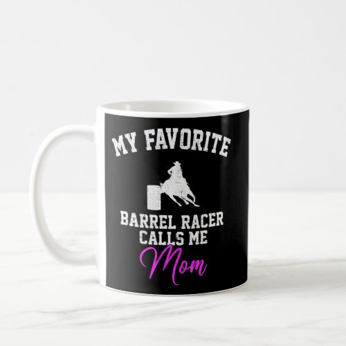 My Favorite Barrel Racer Calls Me Mom Barrel Racin Coffee Mug