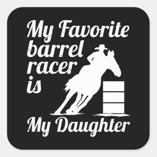 My favorite barrel racer is my daughter square sticker