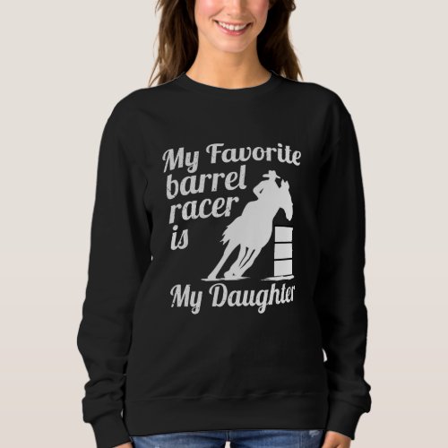 My favorite barrel racer is my daughter sweatshirt