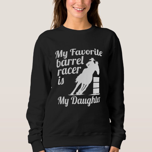 My favorite barrel racer is my daughter sweatshirt (Front)