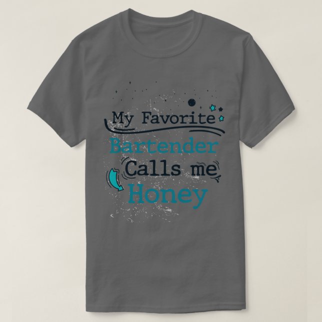 My Favorite Bartender Calls Me Honey Birthday and  T-Shirt (Design Front)