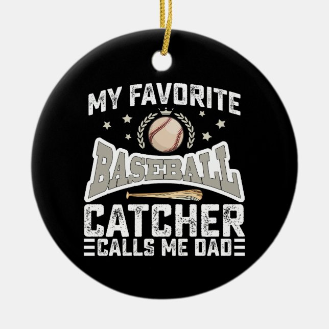 My Favorite Baseball Catcher Calls Me Dad Father Ceramic Ornament (Front)