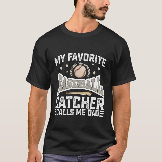 My Favorite Baseball Catcher Calls Me Dad Father T-Shirt (Front)
