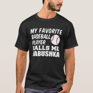 My Favorite Baseball Player Calls Me Babushka Gran T-Shirt