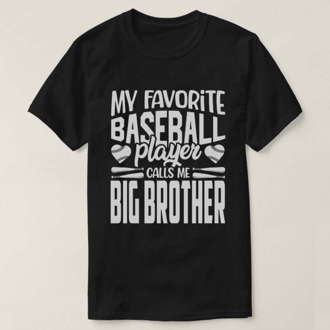 My Favorite Baseball Player Calls Me BIG BROTHER B T-Shirt (Design Front)