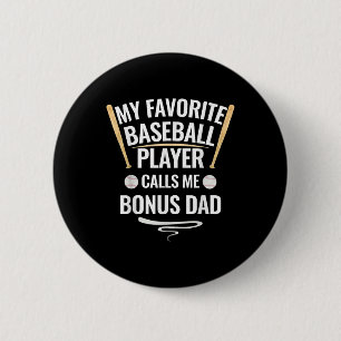My Favorite Baseball Player Calls Me Bonus Dad Button