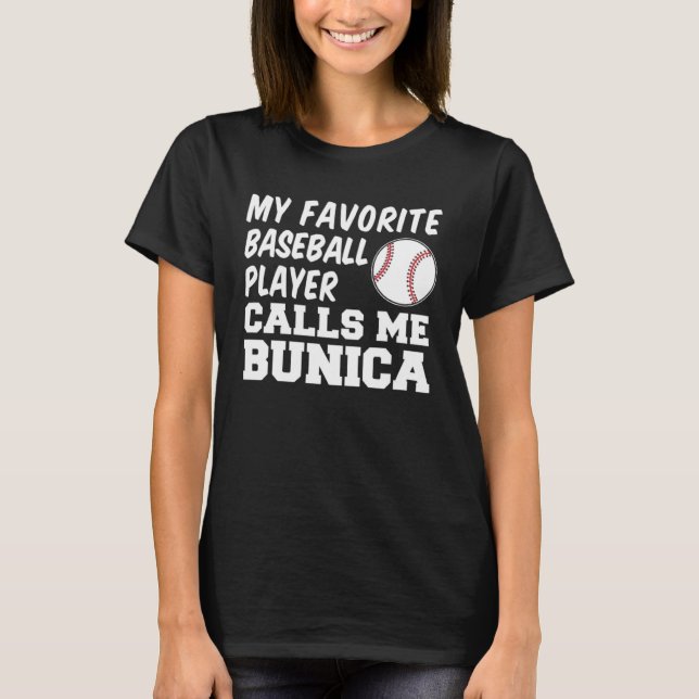 My Favorite Baseball Player Calls Me Bunica Romani T-Shirt (Front)