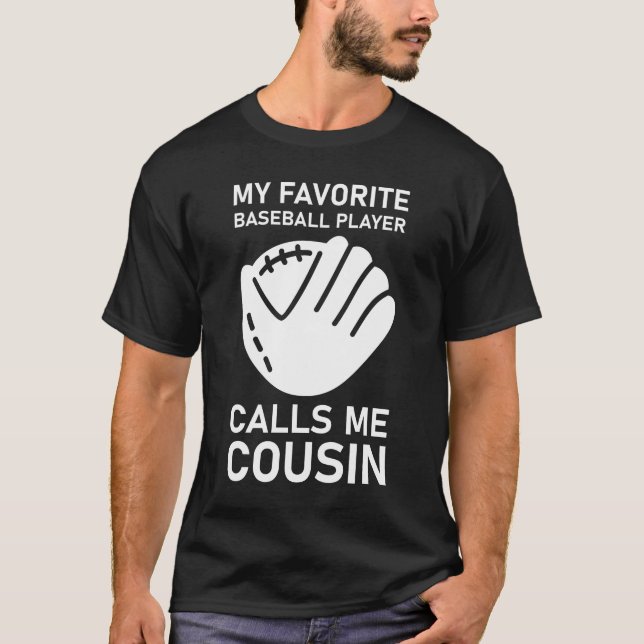 My Favorite Baseball Player Calls Me Cousin T-Shirt (Front)