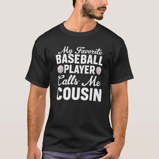 My Favorite Baseball Player Calls Me Cousin T-Shirt (Front)