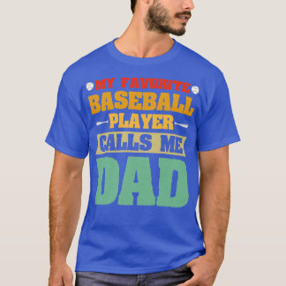 My Favorite Baseball Player Calls Me Dad 1 T-Shirt