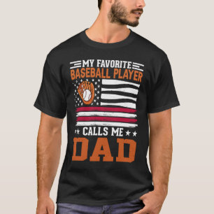my favorite baseball player calls me dad Baseball  T-Shirt