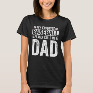 My Favorite Baseball Player Calls Me Dad Fathers D T-Shirt