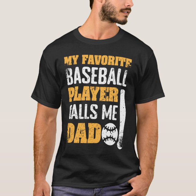 My Favorite Baseball Player Calls Me Dad Father's  T-Shirt (Front)