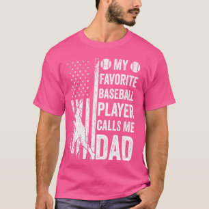 My Favorite Baseball Player Calls Me Dad Father's T-Shirt