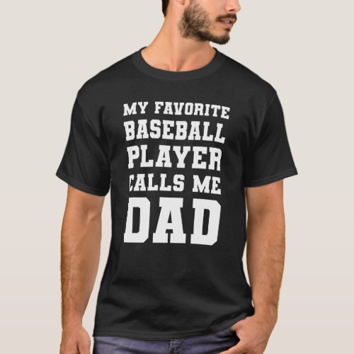 My Favorite Baseball Player Calls Me Dad T_Shirt